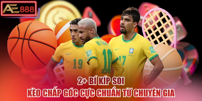 2+ Bí Kíp Soi Kèo Chấp Góc Cực Chuẩn Từ Chuyên Gia